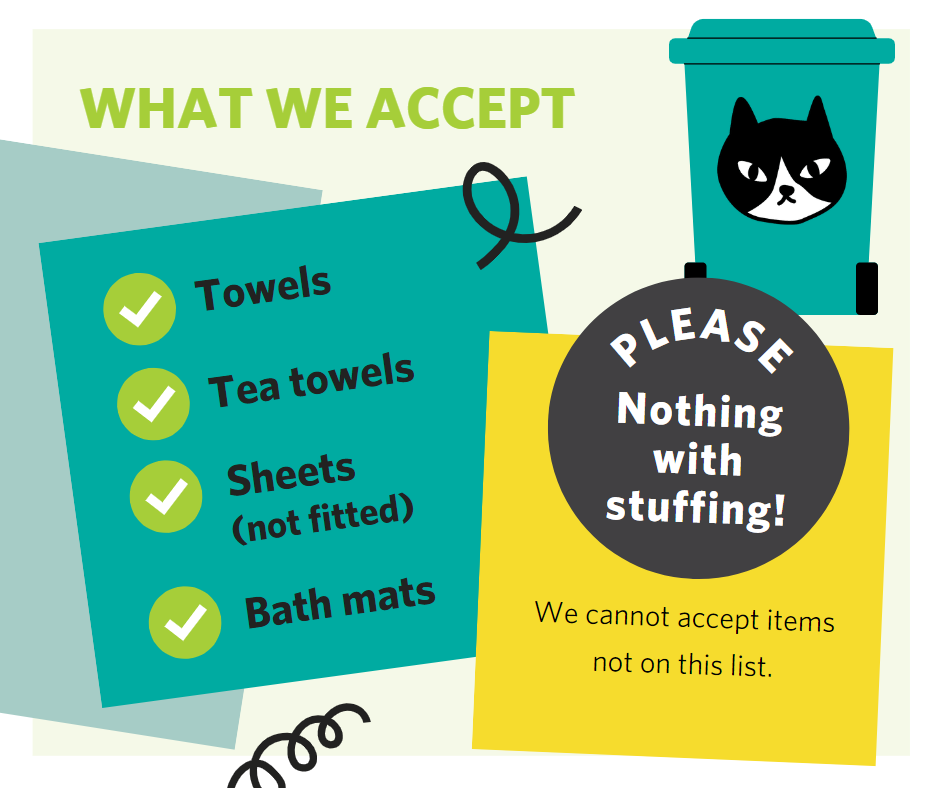 We accept towels, tea towels, sheets (not fitted) and bath mats. Please, nothing with stuffing!